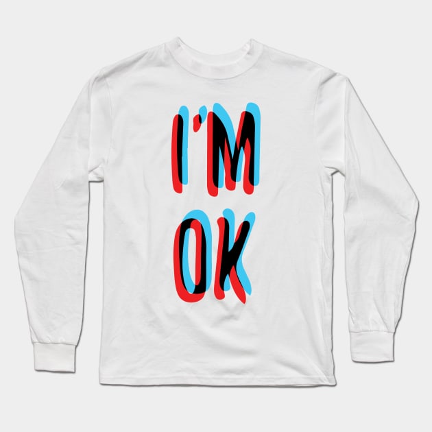 I'm OK Long Sleeve T-Shirt by Nikamii